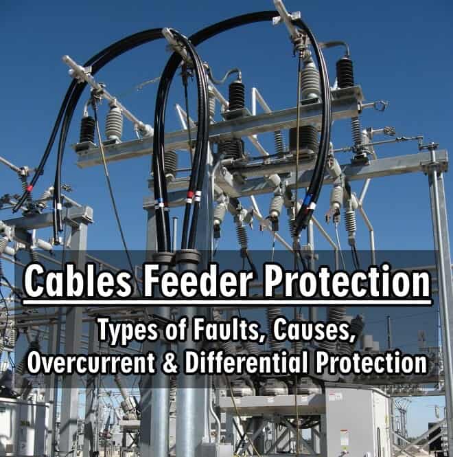 Cables Feeder Protection – Types of Faults, Causes, Overcurrent & Differential Protection