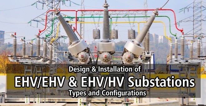 Design and Installation of EHVHV and EHVHV Substations - Types and Configurations