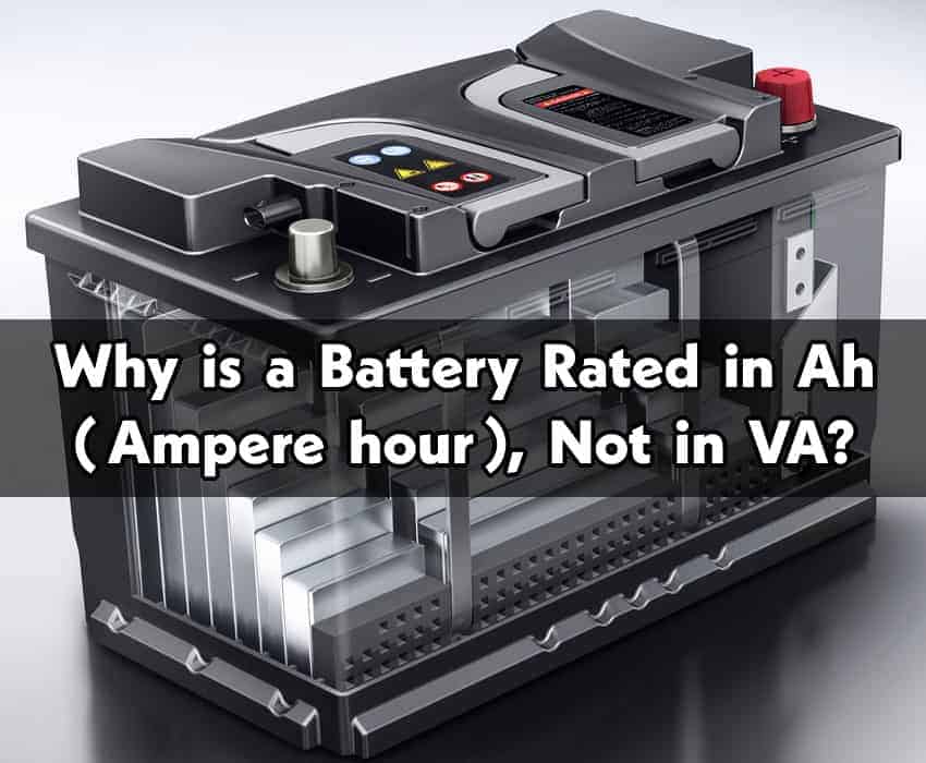 Why is a Battery Rated in Ah (Ampere hour), Not in VA?