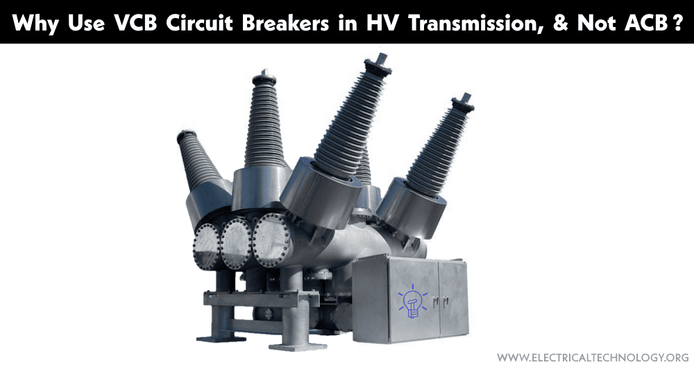 Why Use VCB Circuit Breakers in HV Transmission, & Not ACB